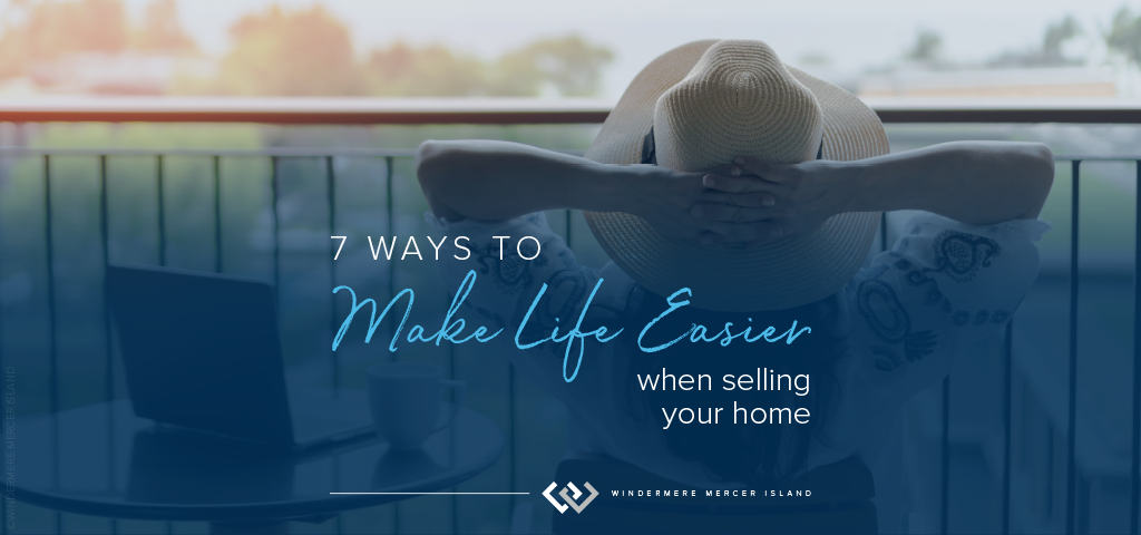7 Ways to Make Life Easier When Selling Your Home